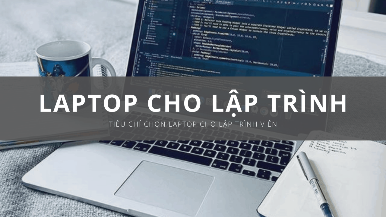 máy tính cho lập trình viên: chọn cấu hình phù hợp nhu cầu